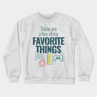 These are a few of my favorite things.. Crewneck Sweatshirt